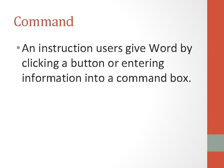 Command • An instruction users give Word by clicking a button or entering information