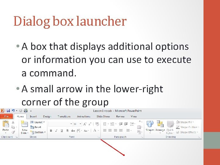 Dialog box launcher • A box that displays additional options or information you can