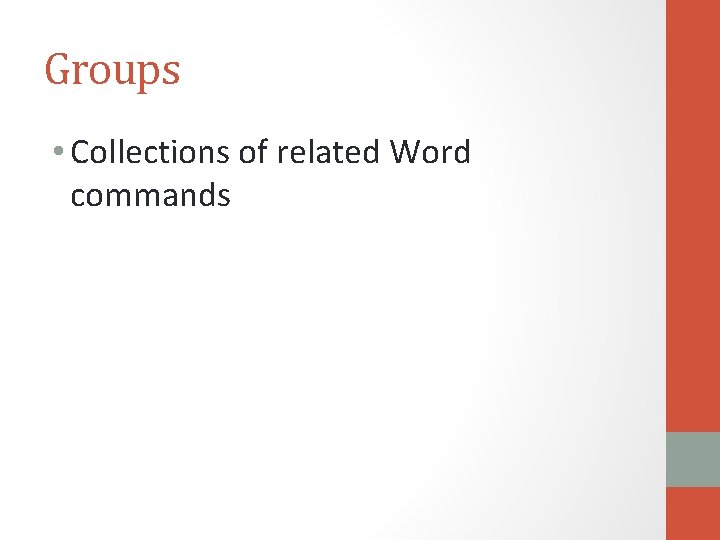 Groups • Collections of related Word commands 