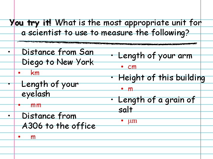 You try it! What is the most appropriate unit for a scientist to use