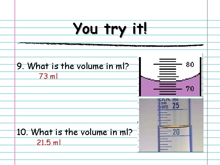 You try it! 9. What is the volume in ml? 73 ml 10. What