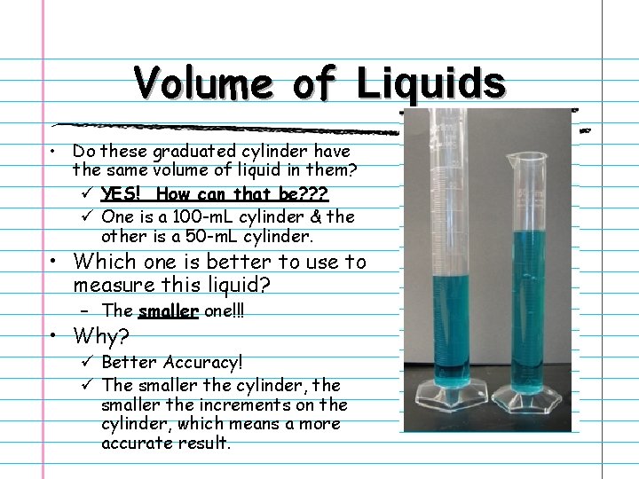 Volume of Liquids • Do these graduated cylinder have the same volume of liquid