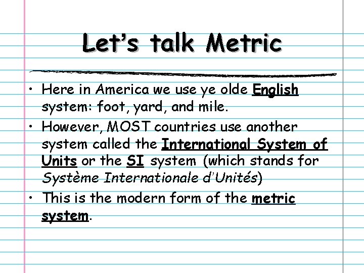 Let’s talk Metric • Here in America we use ye olde English system: foot,
