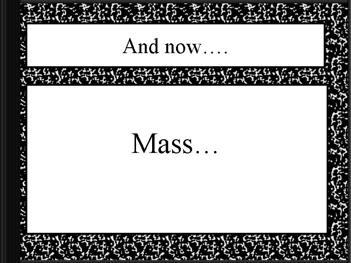 And now…. Mass… 