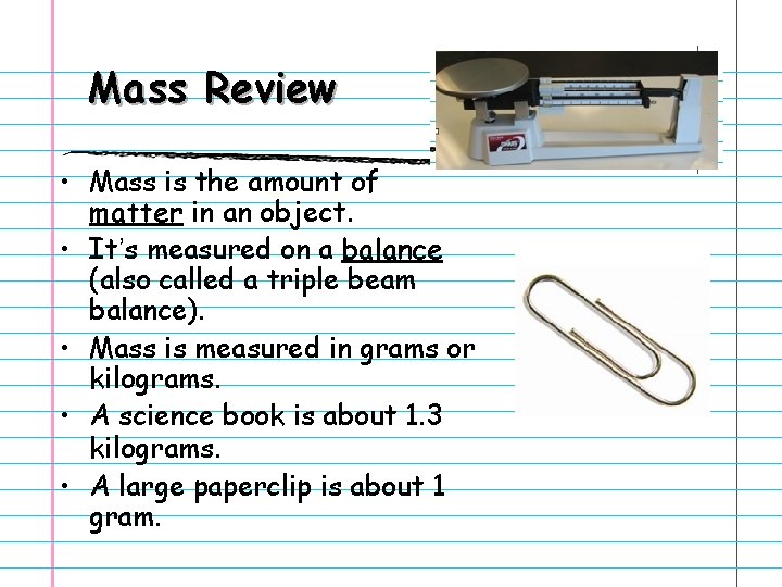 Mass Review • Mass is the amount of matter in an object. • It’s