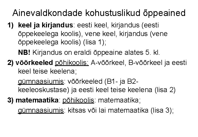 Ainevaldkondade kohustuslikud õppeained 1) keel ja kirjandus: eesti keel, kirjandus (eesti õppekeelega koolis), vene