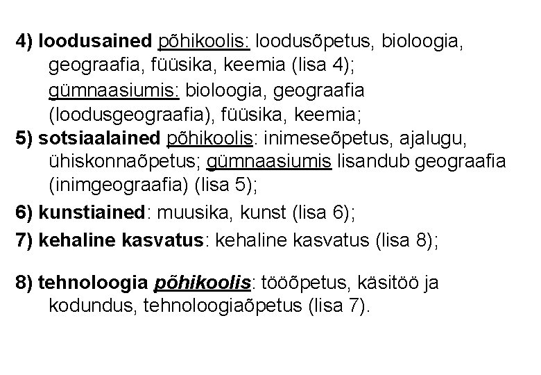 4) loodusained põhikoolis: loodusõpetus, bioloogia, geograafia, füüsika, keemia (lisa 4); gümnaasiumis: bioloogia, geograafia (loodusgeograafia),