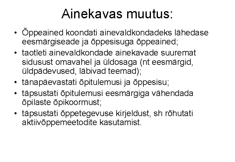 Ainekavas muutus: • Õppeained koondati ainevaldkondadeks lähedase eesmärgiseade ja õppesisuga õppeained; • taotleti ainevaldkondade