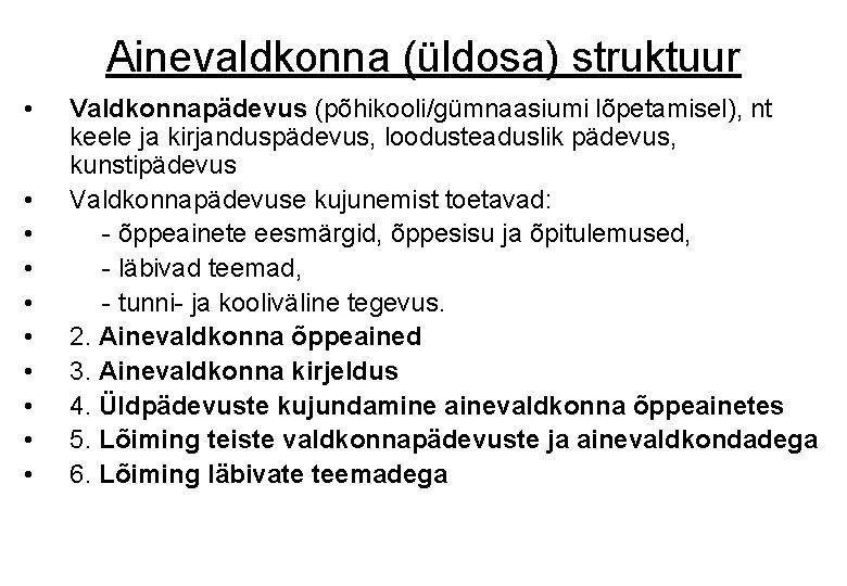 Ainevaldkonna (üldosa) struktuur • • • Valdkonnapädevus (põhikooli/gümnaasiumi lõpetamisel), nt keele ja kirjanduspädevus, loodusteaduslik