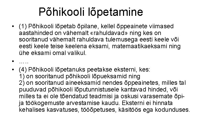 Põhikooli lõpetamine • (1) Põhikooli lõpetab õpilane, kellel õppeainete viimased aastahinded on vähemalt «rahuldavad»