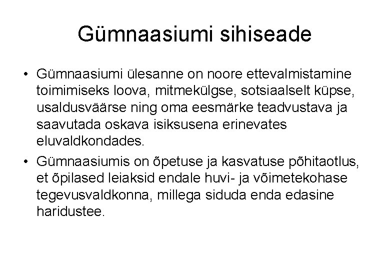 Gümnaasiumi sihiseade • Gümnaasiumi ülesanne on noore ettevalmistamine toimimiseks loova, mitmekülgse, sotsiaalselt küpse, usaldusväärse