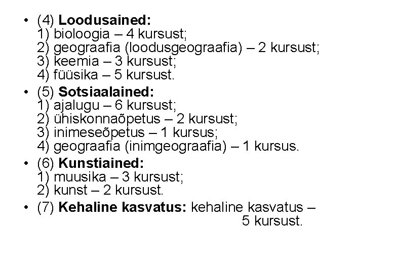  • (4) Loodusained: 1) bioloogia – 4 kursust; 2) geograafia (loodusgeograafia) – 2