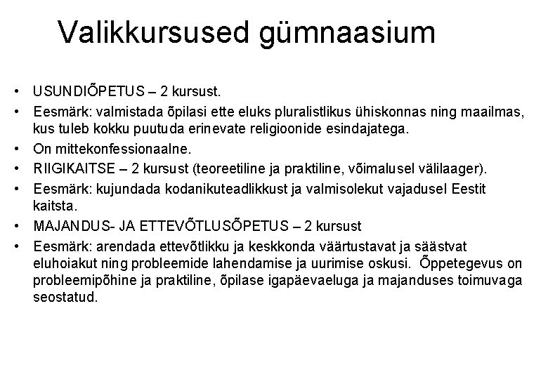 Valikkursused gümnaasium • USUNDIÕPETUS – 2 kursust. • Eesmärk: valmistada õpilasi ette eluks pluralistlikus