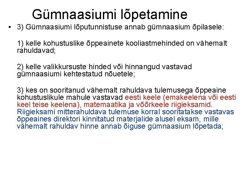 Gümnaasiumi lõpetamine • 3) Gümnaasiumi lõputunnistuse annab gümnaasium õpilasele: 1) kelle kohustuslike õppeainete kooliastmehinded