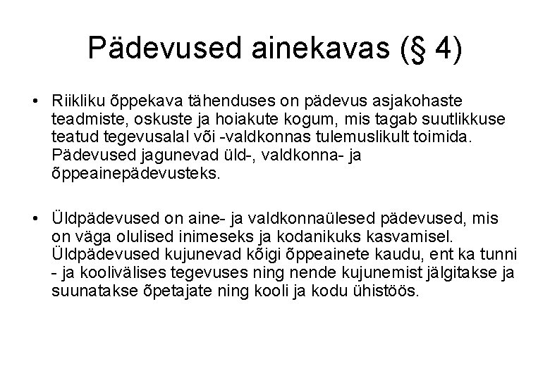 Pädevused ainekavas (§ 4) • Riikliku õppekava tähenduses on pädevus asjakohaste teadmiste, oskuste ja