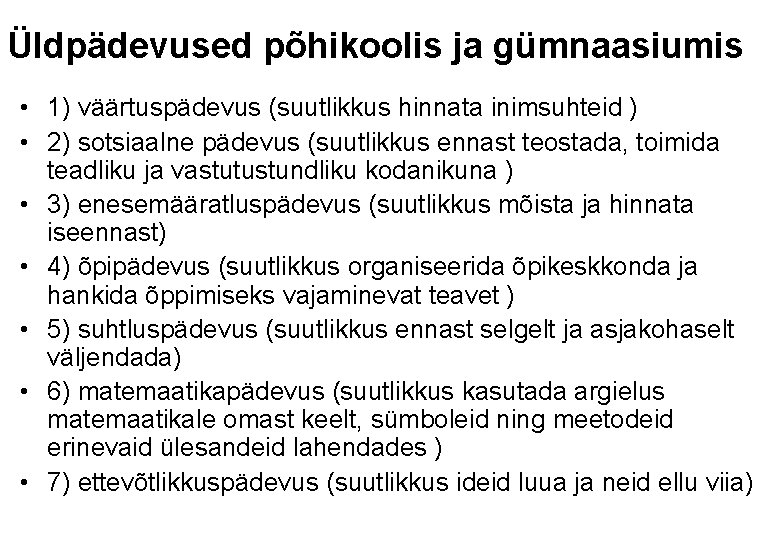 Üldpädevused põhikoolis ja gümnaasiumis • 1) väärtuspädevus (suutlikkus hinnata inimsuhteid ) • 2) sotsiaalne