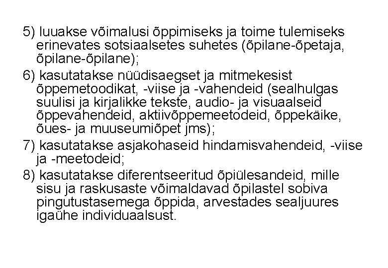 5) luuakse võimalusi õppimiseks ja toime tulemiseks erinevates sotsiaalsetes suhetes (õpilane-õpetaja, õpilane-õpilane); 6) kasutatakse