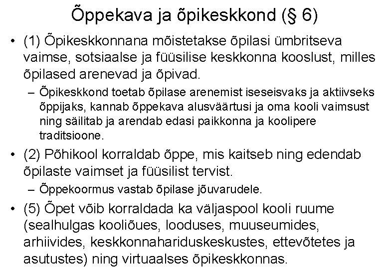 Õppekava ja õpikeskkond (§ 6) • (1) Õpikeskkonnana mõistetakse õpilasi ümbritseva vaimse, sotsiaalse ja