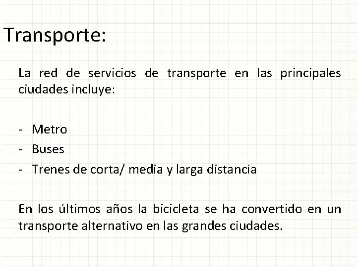 Transporte: La red de servicios de transporte en las principales ciudades incluye: - Metro