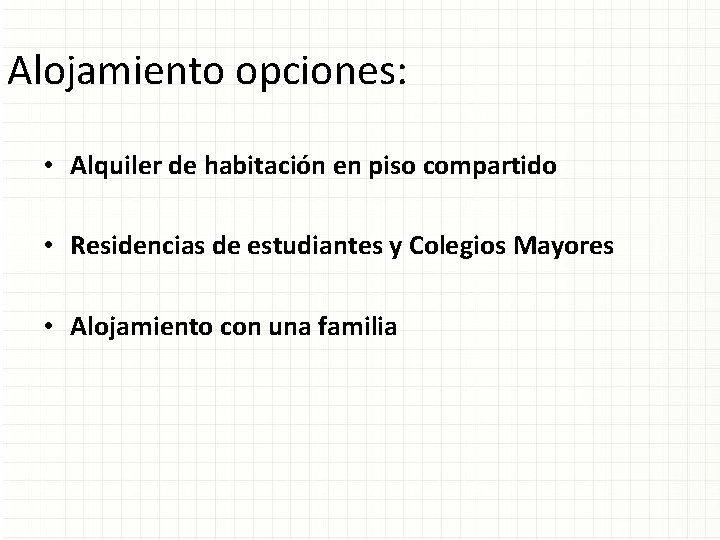 Alojamiento opciones: • Alquiler de habitación en piso compartido • Residencias de estudiantes y