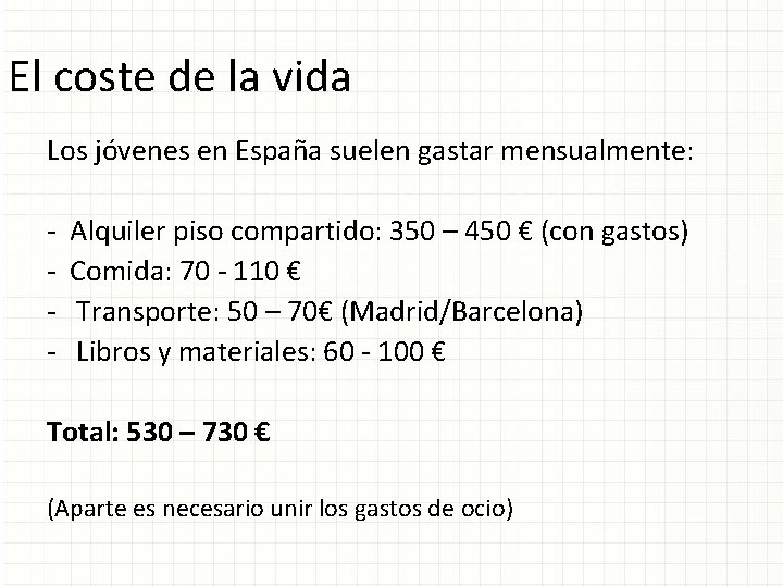 El coste de la vida Los jóvenes en España suelen gastar mensualmente: - Alquiler