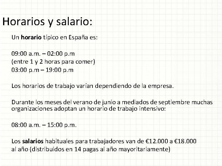 Horarios y salario: Un horario típico en España es: 09: 00 a. m. –