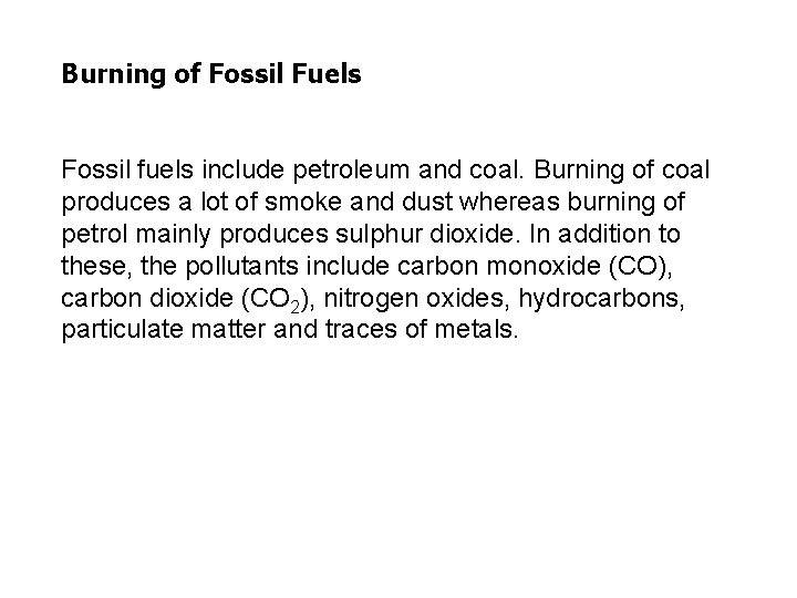 Burning of Fossil Fuels Fossil fuels include petroleum and coal. Burning of coal produces