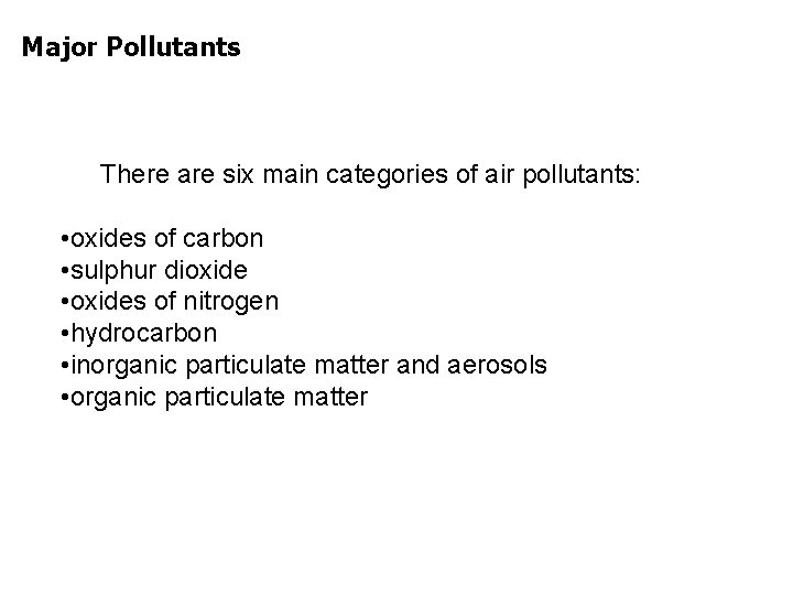 Major Pollutants There are six main categories of air pollutants: • oxides of carbon