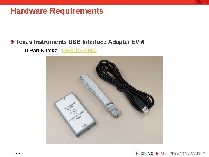 Hardware Requirements Texas Instruments USB Interface Adapter EVM – TI Part Number: USB-TO-GPIO Page