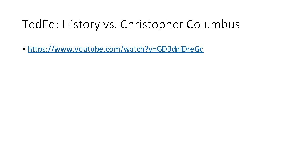 Ted. Ed: History vs. Christopher Columbus • https: //www. youtube. com/watch? v=GD 3 dgi.