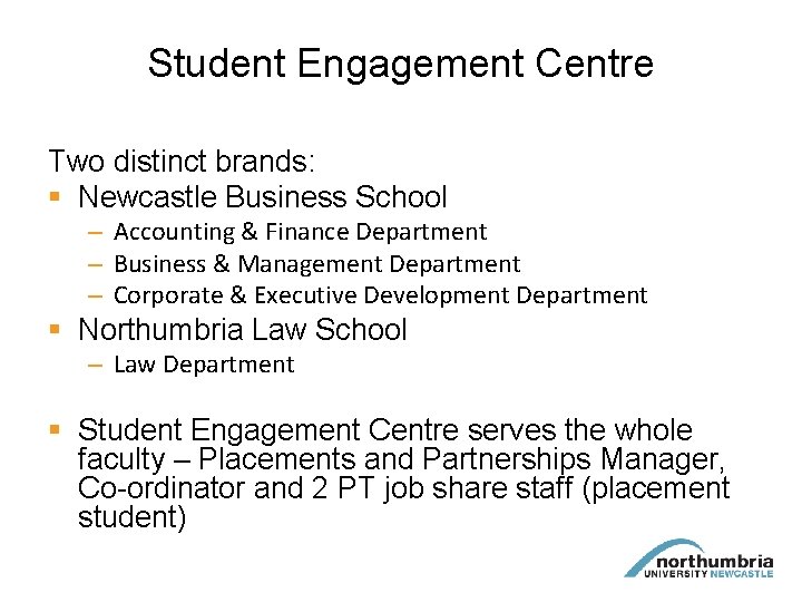 Student Engagement Centre Two distinct brands: § Newcastle Business School – Accounting & Finance