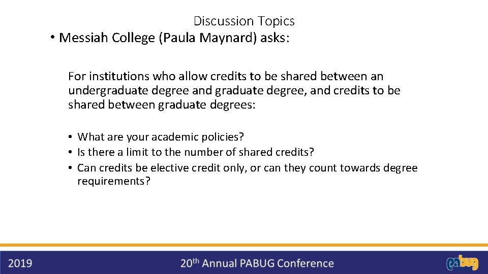 Discussion Topics • Messiah College (Paula Maynard) asks: For institutions who allow credits to