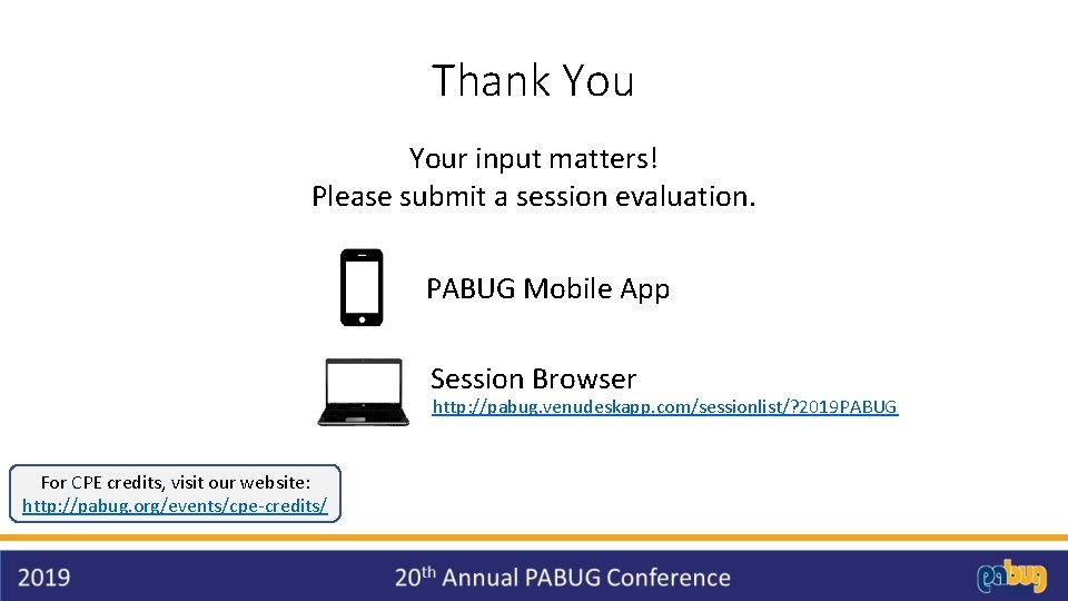 Thank Your input matters! Please submit a session evaluation. PABUG Mobile App Session Browser