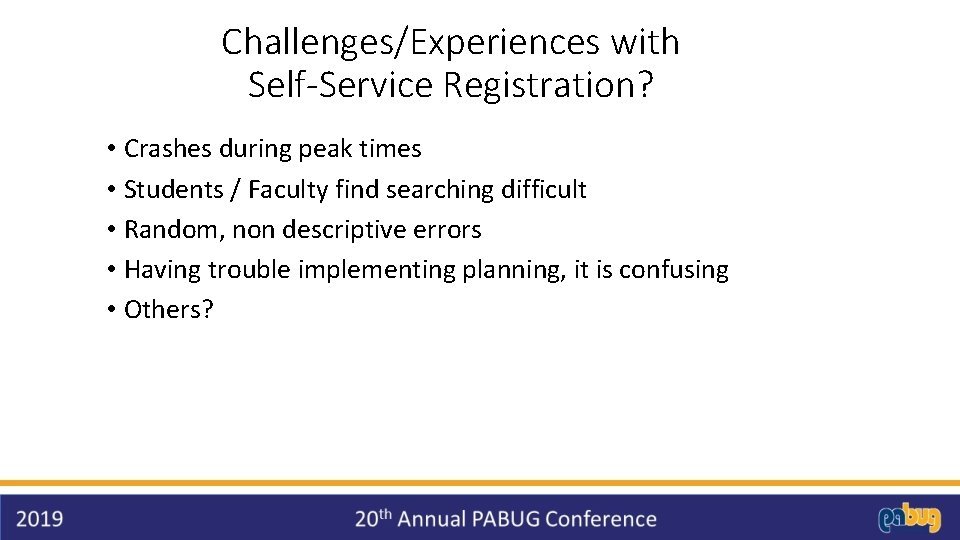 Challenges/Experiences with Self-Service Registration? • Crashes during peak times • Students / Faculty find