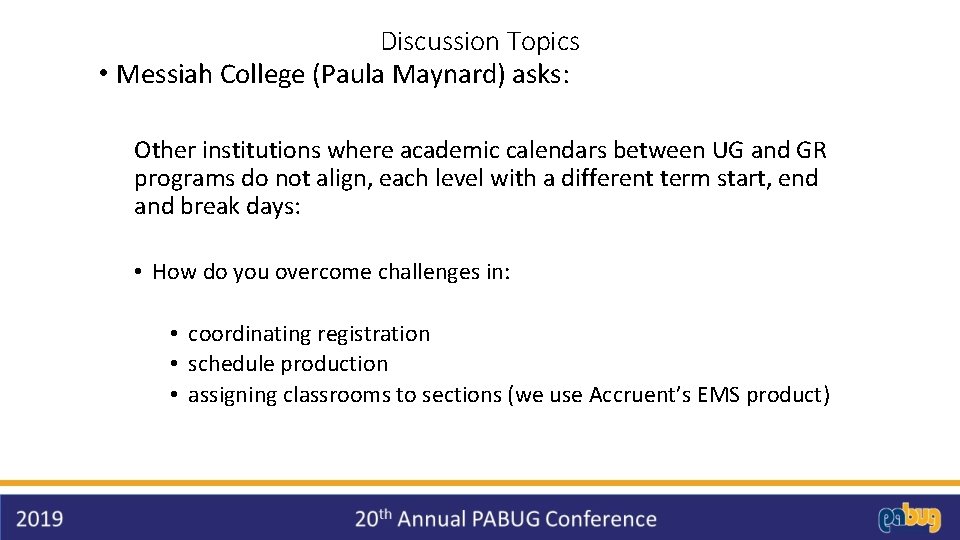 Discussion Topics • Messiah College (Paula Maynard) asks: Other institutions where academic calendars between