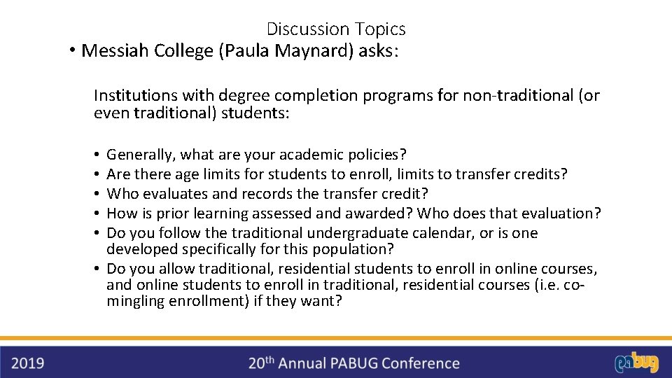 Discussion Topics • Messiah College (Paula Maynard) asks: Institutions with degree completion programs for