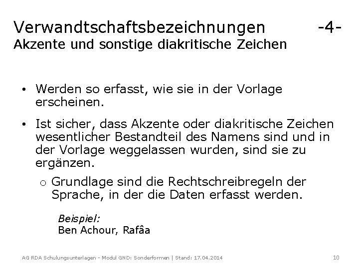 Verwandtschaftsbezeichnungen Akzente und sonstige diakritische Zeichen -4 - • Werden so erfasst, wie sie