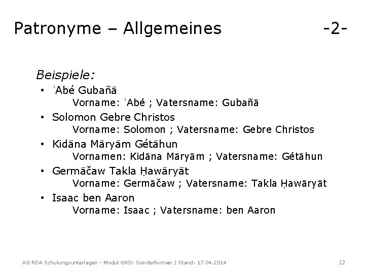 Patronyme – Allgemeines -2 - Beispiele: • ʾAbé Gubañā Vorname: ʾAbé ; Vatersname: Gubañā