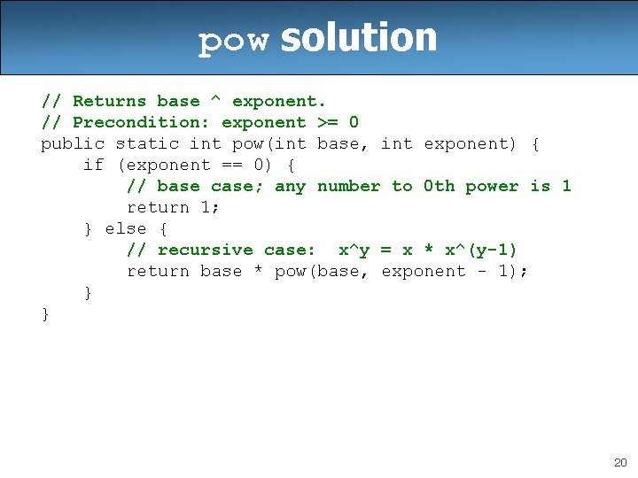 pow solution // Returns base ^ exponent. // Precondition: exponent >= 0 public static