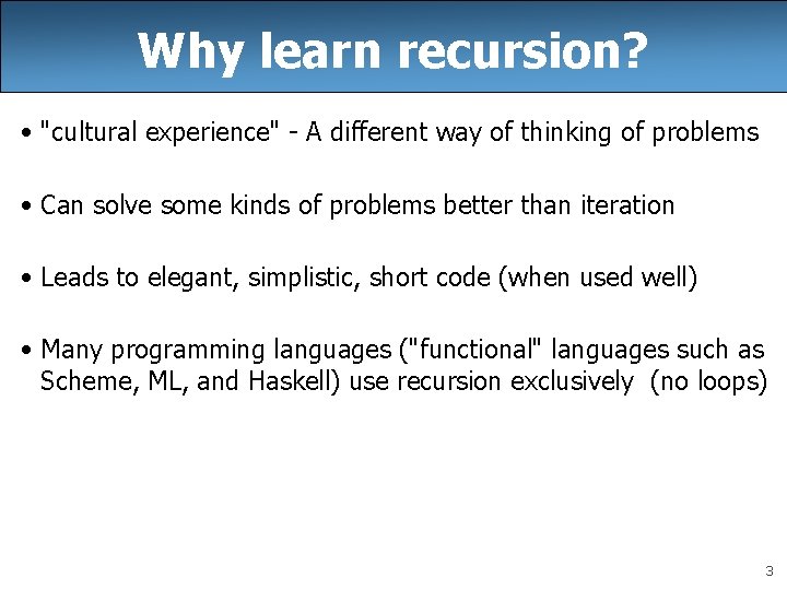 Why learn recursion? • "cultural experience" - A different way of thinking of problems