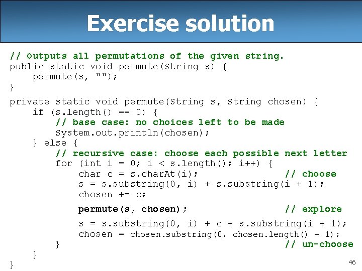 Exercise solution // Outputs all permutations of the given string. public static void permute(String