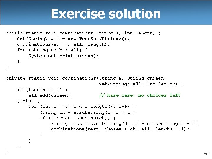 Exercise solution public static void combinations(String s, int length) { Set<String> all = new