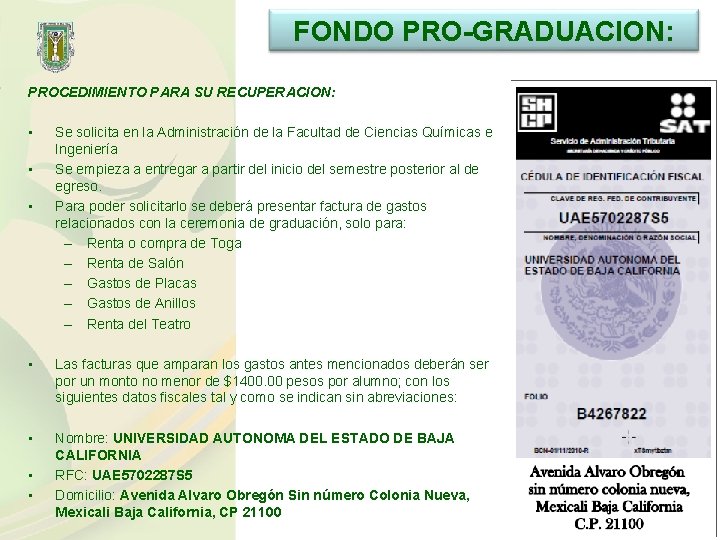 FONDO PRO-GRADUACION: PROCEDIMIENTO PARA SU RECUPERACION: • • • Se solicita en la Administración