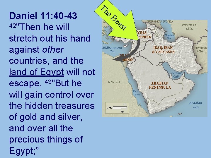 Daniel 11: 40 -43 42"Then he will stretch out his hand against other countries,