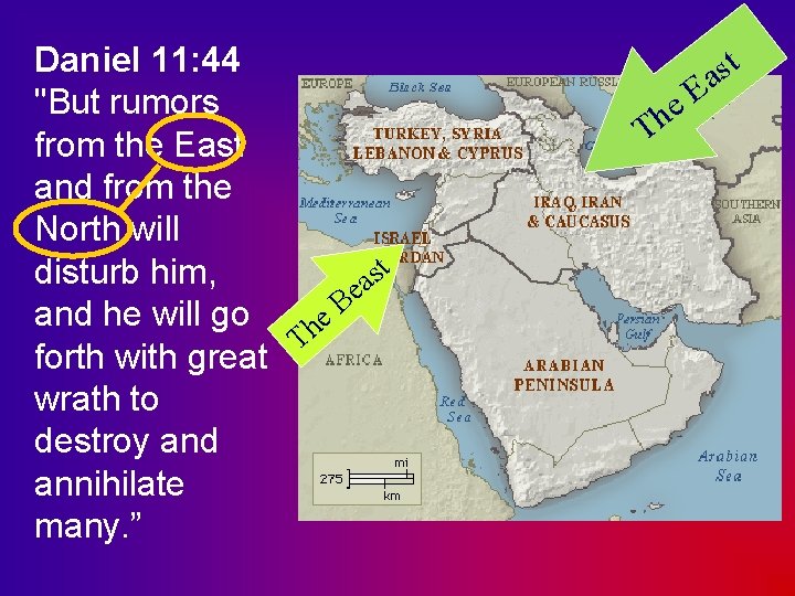 Daniel 11: 44 "But rumors from the East and from the North will t