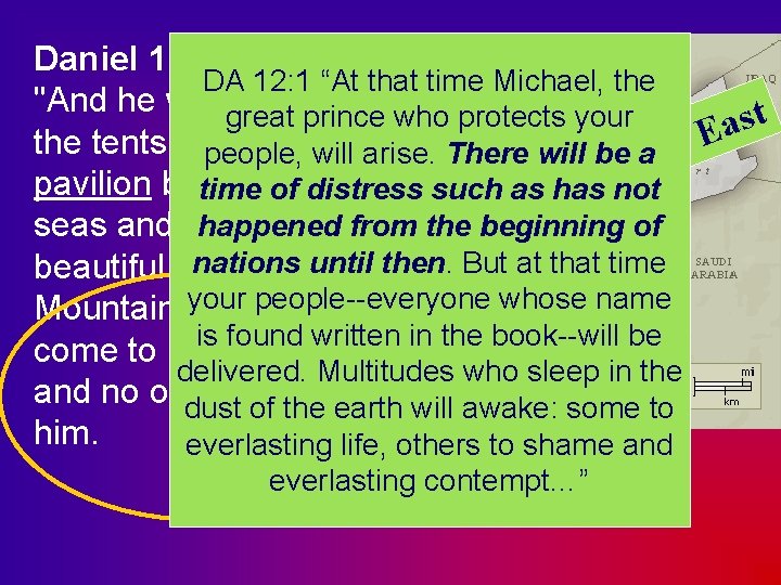 Daniel 11: 44 -45 DA 12: 1 “At that time Michael, the "And he