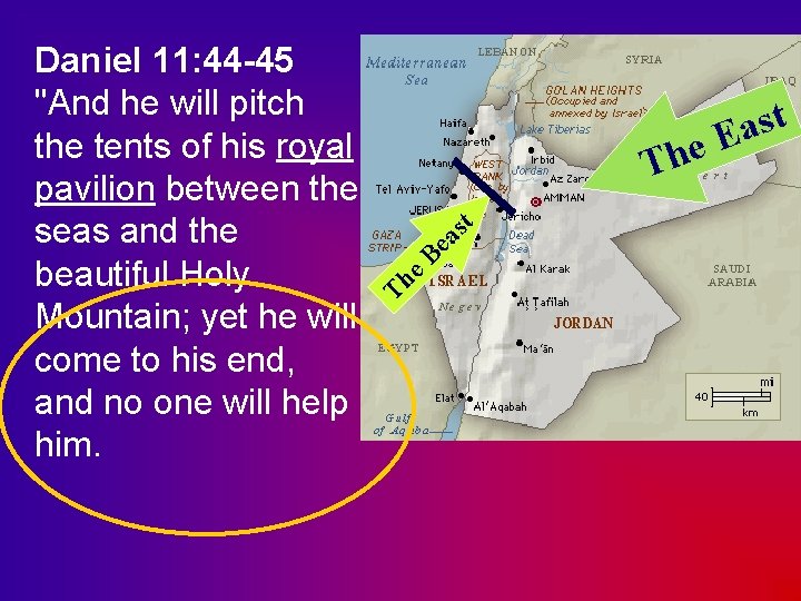 Daniel 11: 44 -45 "And he will pitch the tents of his royal pavilion