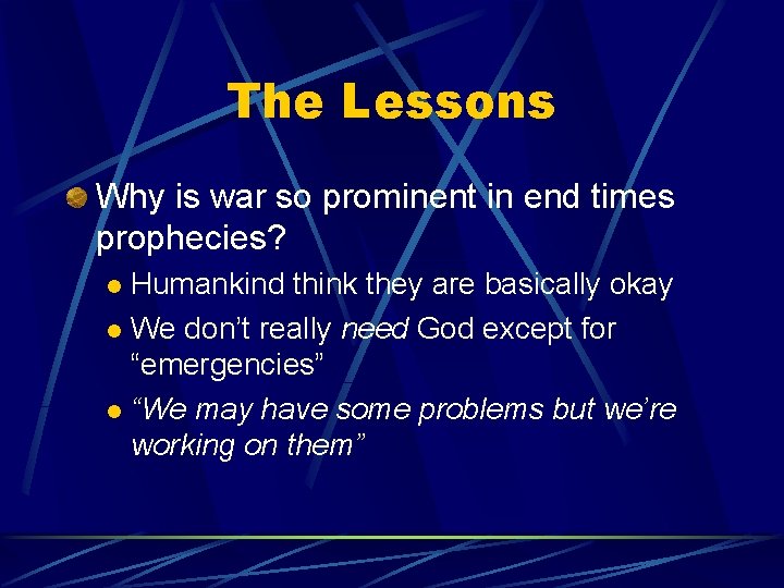 The Lessons Why is war so prominent in end times prophecies? Humankind think they