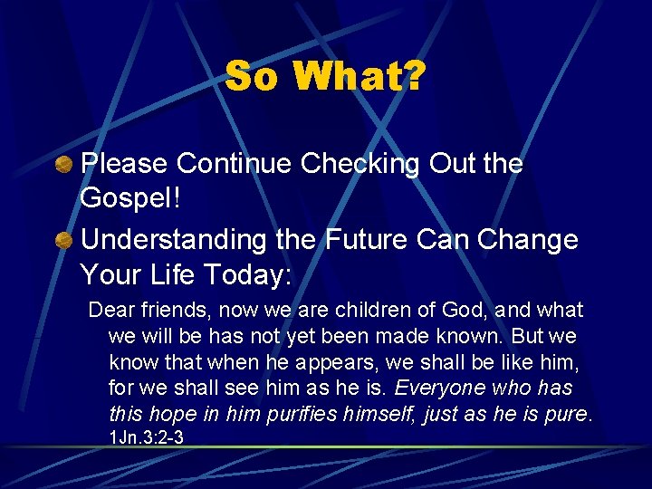 So What? Please Continue Checking Out the Gospel! Understanding the Future Can Change Your So What? Please Continue Checking Out the Gospel! Understanding the Future Can Change Your