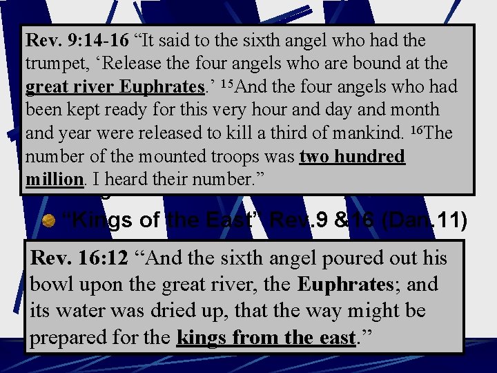 Rev. 9: 14 -16 “It said to the sixth angel who had the The